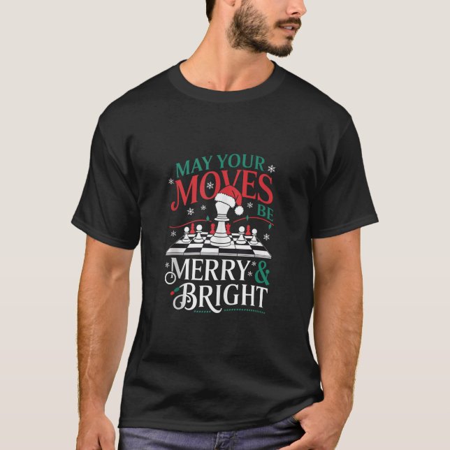 May Your Moves Be Merry And Bright Chess Chirstmas T-Shirt (Front)