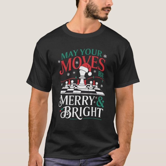 May Your Moves Be Merry And Bright Chess Chirstmas T-Shirt (Front)