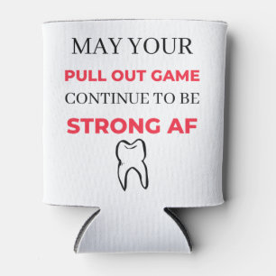 May Your Pull Out Game Continue To Be Strong AF 2 Can Cooler