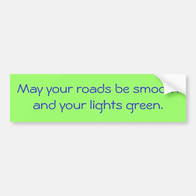 May your roads be smooth bumper sticker (Front)