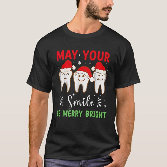 May Your Smile Be Merry And Bright Dental Dentist  T-Shirt (Front)