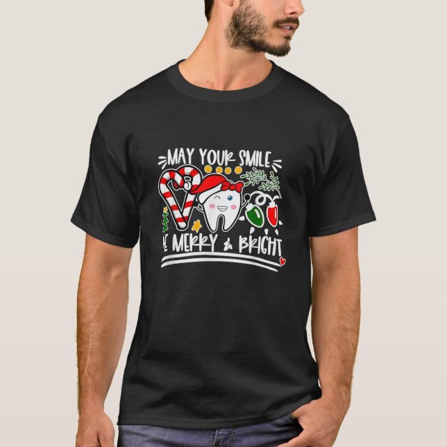 May Your Smile Be Merry And Bright Dental Dentist  T-Shirt (Front)