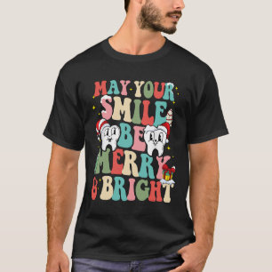 May Your Smile Be Merry And Bright Dental Dentist T-Shirt