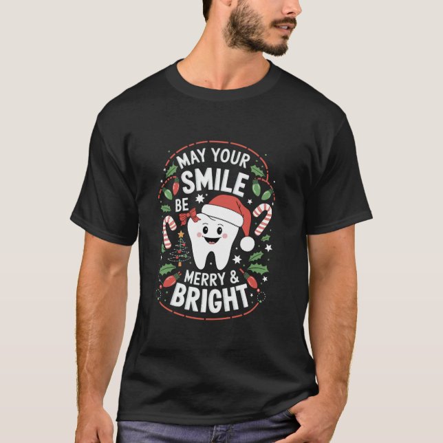 May Your Smile Be Merry And Bright Tooth Dentist C T-Shirt (Front)