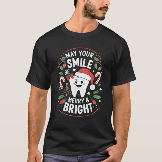 May Your Smile Be Merry And Bright Tooth Dentist C T-Shirt (Front)