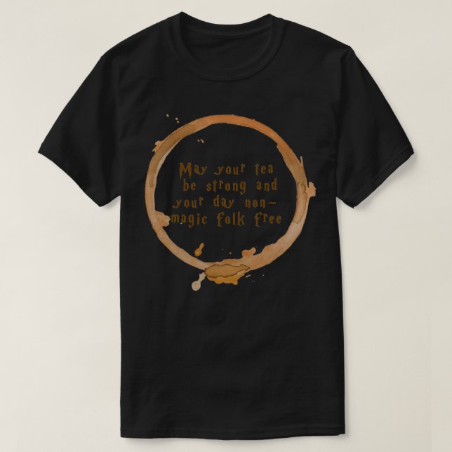 May your tea be strong and your day nonmagic folk  T-Shirt (Design Front)