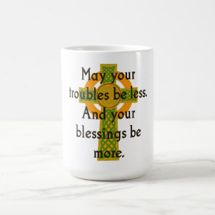 May Your Troubles Be Less - Irish Quote  Coffee Mug