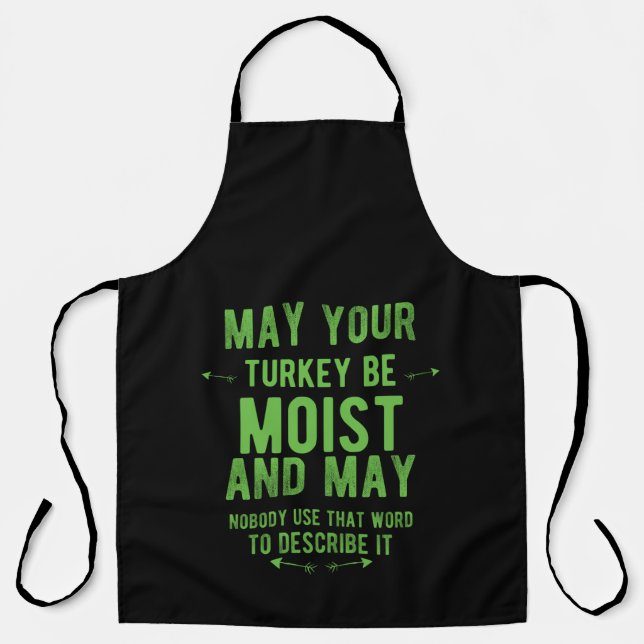 May your turkey be moist funny thanksgiving turkey apron (Front)