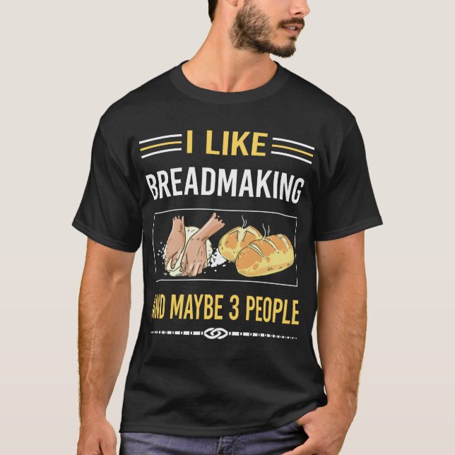 Maybe 3 People Breadmaking Bread Making T-Shirt (Front)