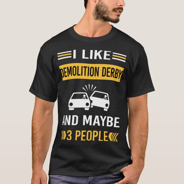 Maybe 3 People Demolition Derby T-Shirt (Front)