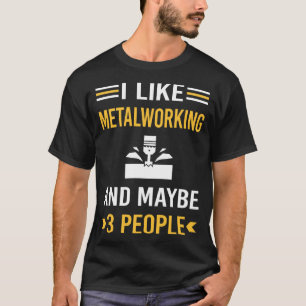 Maybe 3 People Metalworking Metalworker T-Shirt