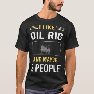 Maybe 3 People Oil Rig Roughneck Offshore T-Shirt