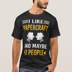 Maybe 3 People Papercraft Paper Craft Crafting T-Shirt
