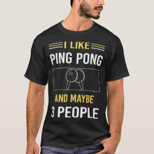 Maybe 3 People Ping Pong Table Tennis T-Shirt