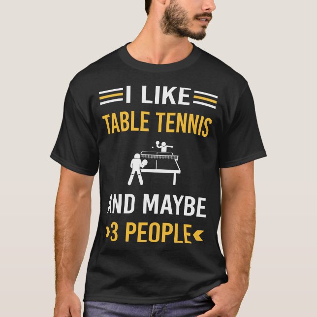 Maybe 3 People Table Tennis Ping Pong T-Shirt (Front)