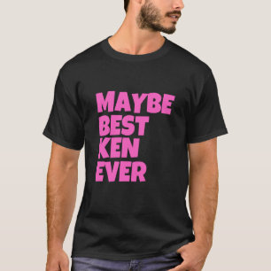 Maybe Best Ken Ever Funny Ken Name Personalised De T-Shirt