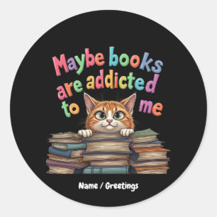 Maybe Books Are Addicted to Me Funny & Cute Idea Classic Round Sticker