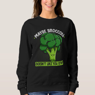 Maybe Broccoli Doesn't Like You Either_1 Sweatshirt