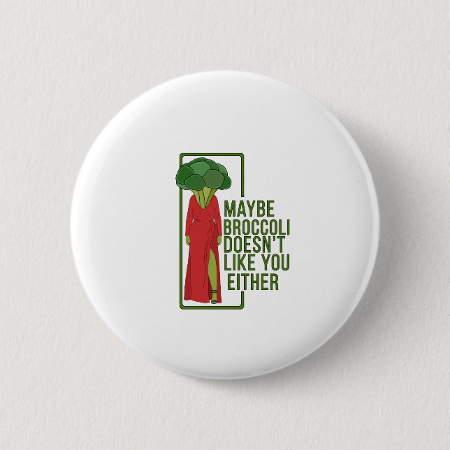 Maybe Broccoli Doesn't Like You Either 6 Cm Round Badge (Front)