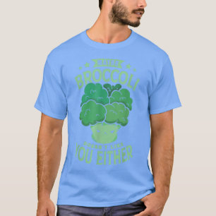 Maybe Broccoli Doesn't Like You Either for a Vegan T-Shirt