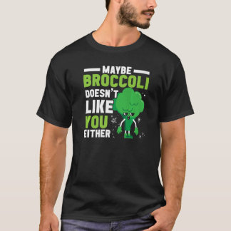 Maybe Broccoli Doesn't Like You Either Healthy Veg T-Shirt