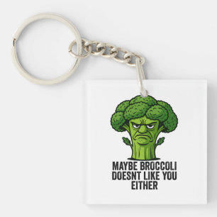 Maybe Broccoli Doesn't Like You Either Key Ring