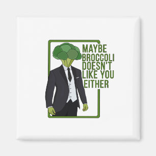Maybe Broccoli Doesn't Like You Either Magnet