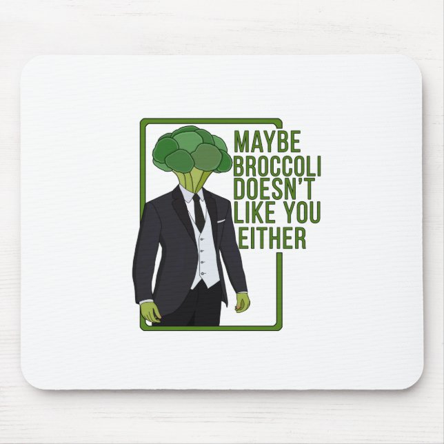 Maybe Broccoli Doesn't Like You Either Mouse Mat (Front)