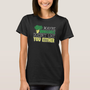 Maybe Broccoli Doesn't Like You Either Vegetable V T-Shirt