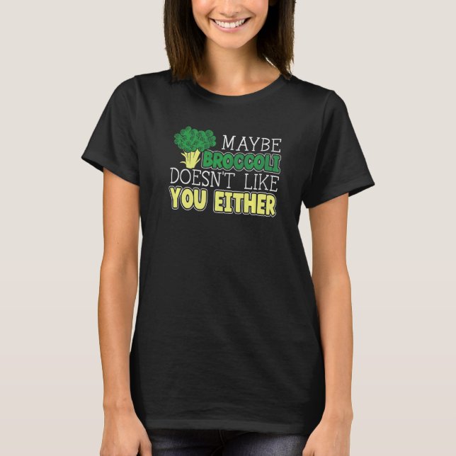 Maybe Broccoli Doesn't Like You Either Vegetable V T-Shirt (Front)
