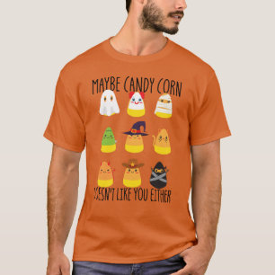 Maybe Candy Corn Doesnt Like You Either Candy Corn T-Shirt