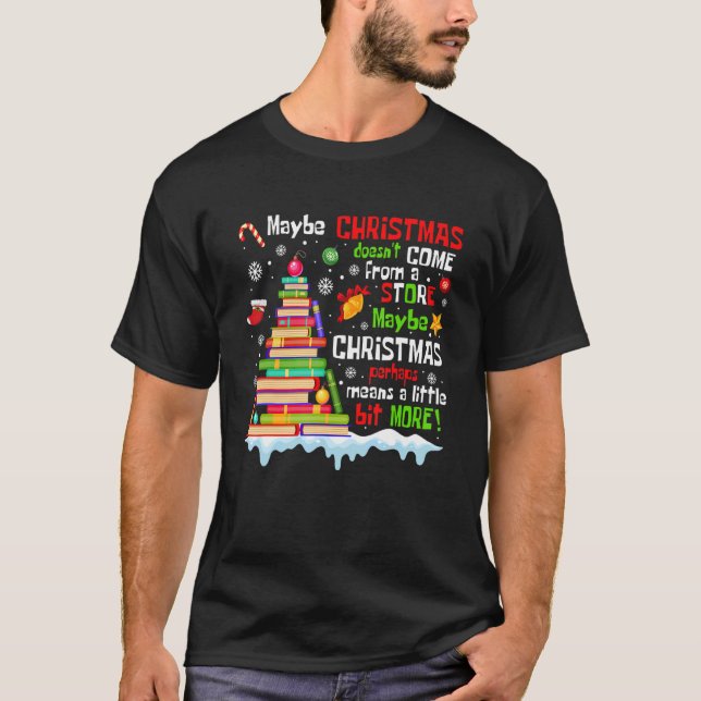 Maybe Christmas Doesn't Come From A Store Maybe Ch T-Shirt (Front)