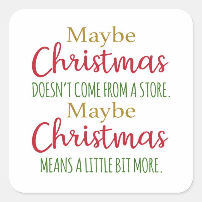 Maybe Christmas doesn't come from a store  Square Sticker (Front)