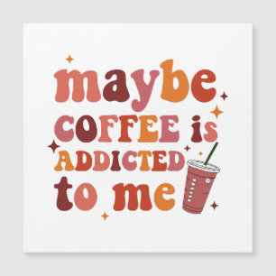 Maybe Coffee Is Addicted To Me Apparel