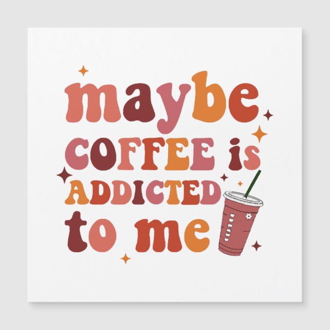 Maybe Coffee Is Addicted To Me Apparel (Front)