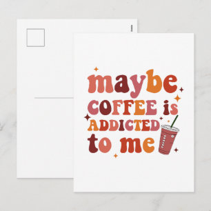 Maybe Coffee Is Addicted To Me Apparel Holiday Postcard