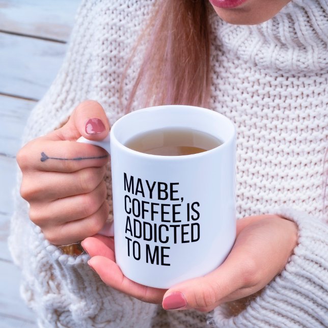 Maybe, Coffee is addicted to me Quote Mug (Creator Uploaded)