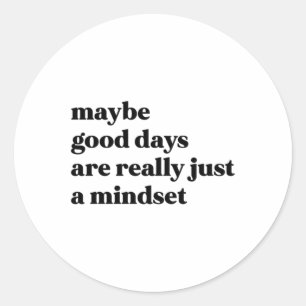 Maybe Good Days Are Really Just A Mindset Sticker