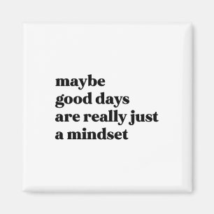 Maybe Good Days Are Really Just A Mindset Sticker Magnet