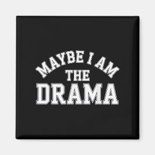Maybe I Am The Drama Bold S Quote Main Character E Magnet