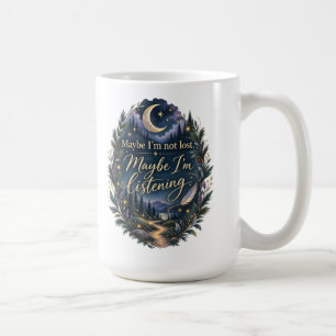 Maybe I’m Not Lost Maybe I’m Listening Mug