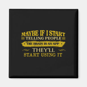 Maybe If I Start Telling People The Brain Is App Magnet
