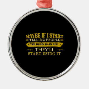 Maybe If I Start Telling People The Brain Is App Metal Tree Decoration