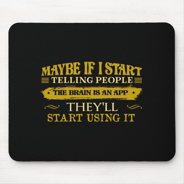 Maybe If I Start Telling People The Brain Is App Mouse Mat (Front)