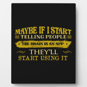 Maybe If I Start Telling People The Brain Is App Plaque