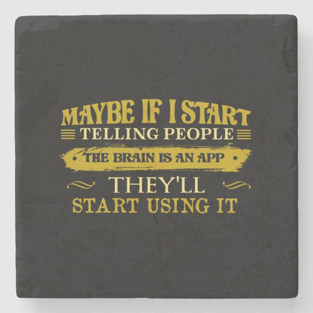 Maybe If I Start Telling People The Brain Is App Stone Coaster (Front)