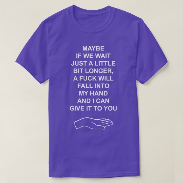 Maybe if we wait just a little longer T-Shirt (Design Front)