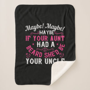 Maybe If Your Aunt Had A Beard, She'D Be Your Uncl Sherpa Blanket
