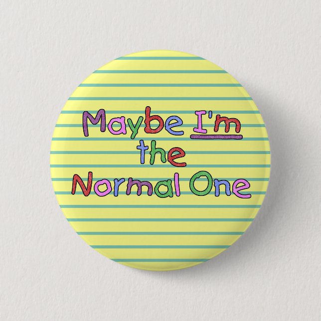 Maybe I'm the Normal One 6 Cm Round Badge (Front)
