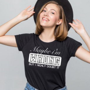 Maybe i'm wrong but i highly doubt it T-Shirt